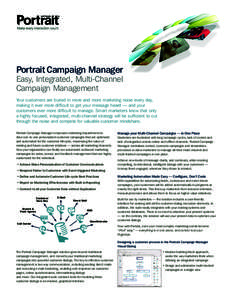 Portrait Campaign Manager Easy, Integrated, Multi-Channel Campaign Management Your customers are buried in more and more marketing noise every day, making it ever more difficult to get your message heard — and your cus