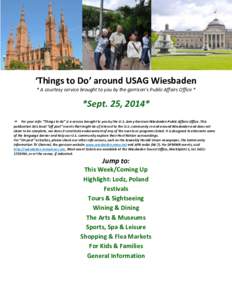 ‘Things to Do’ around USAG Wiesbaden * A courtesy service brought to you by the garrison’s Public Affairs Office * *Sept. 25, 2014* For your info: “Things to do” is a service brought to you by the U.S. Ar