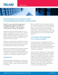 CASE STUDY  Financial Services Firm’s Investment in Telaid for Technology Management Delivers Impressive Return Telaid’s customized technology asset management program delivered an