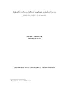 Regional Workshop on the Use of Sampling in Agricultural Surveys MONTEVIDEO, URUGUAY, 20 – 24 June 2011 REFERENCE MATERIAL ON SAMPLING METHODS*