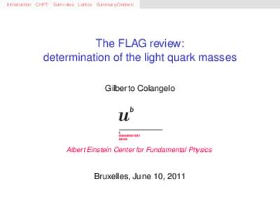 Introduction CHPT Sum rules Lattice Summary/Outlook  The FLAG review: determination of the light quark masses Gilberto Colangelo