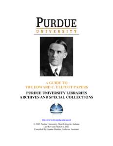 A GUIDE TO THE EDWARD C. ELLIOTT PAPERS PURDUE UNIVERSITY LIBRARIES ARCHIVES AND SPECIAL COLLECTIONS  http://www.lib.purdue.edu/spcol/