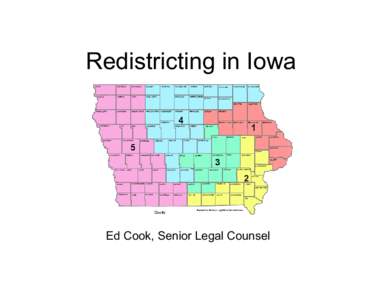 Redistricting in Iowa  Ed Cook, Senior Legal Counsel Why Redistrict at All? Districts are an important element
