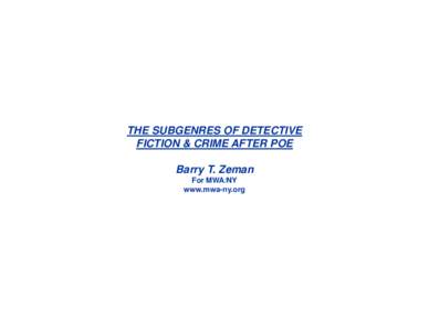 THE SUBGENRES OF DETECTIVE FICTION & CRIME AFTER POE Barry T. Zeman For MWA/NY www.mwa-ny.org