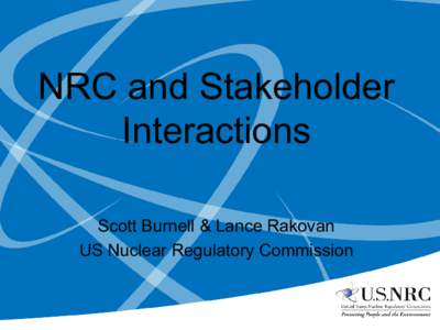 NRC and Stakeholder Interactions Scott Burnell & Lance Rakovan US Nuclear Regulatory Commission  Involving the Public