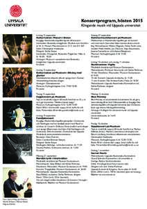 Konsertprogram, hösten 2015 Klingande musik vid Uppsala universitet Lördag 12 september Kulturnatten: Mozart i Botan Kungliga Akademiska kapellet bjuder till konsert i Linnésalen i Botaniska trädgården. Musiken som 