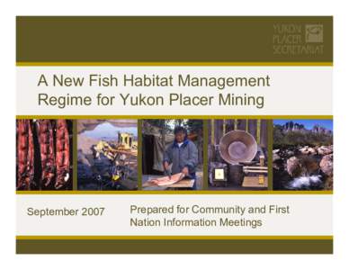 A New Fish Habitat Management Regime for Yukon Placer Mining September[removed]Prepared for Community and First