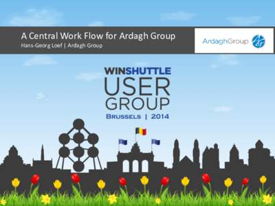 A Central Work Flow for Ardagh Group Hans-Georg Loef | Ardagh Group Agenda  