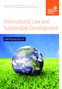 www.strath.ac.uk/humanities/courses/law/ courses/internationallawsustainabledevelopment/ International Law and Sustainable Development LLM/Pg Dip/Pg Cert