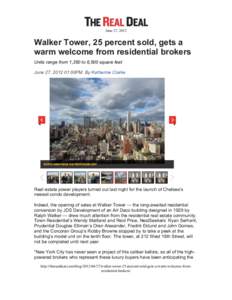 June 27, 2012  Walker Tower, 25 percent sold, gets a warm welcome from residential brokers Units range from 1,350 to 6,500 square feet June 27, :00PM By Katherine Clarke