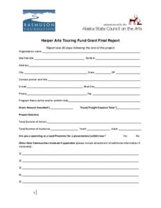 administered by the  Alaska State Council on the Arts Harper Arts Touring Fund Grant Final Report Report due 60 days following the end of the project. Organization name ___________________________________________________