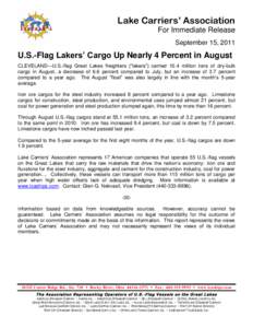 Lake Carriers’ Association For Immediate Release September 15, 2011 U.S.-Flag Lakers’ Cargo Up Nearly 4 Percent in August CLEVELAND—U.S.-flag Great Lakes freighters (“lakers”) carried 10.4 million tons of dry-b
