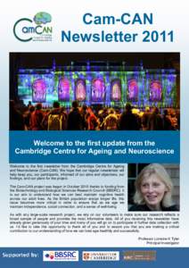 Cam-CAN Newsletter 2011 Welcome to the first update from the Cambridge Centre for Ageing and Neuroscience Welcome to the first newsletter from the Cambridge Centre for Ageing