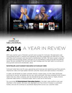 2014 A YEAR IN REVIEW 2014 was another year of fantastic growth and success for Comcast. We delivered solid consolidated growth in revenue and operating cash flow, generated over $8 billion in free cash flow and increase