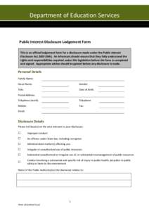 Department of Education Services  Public Interest Disclosure Lodgement Form This is an official lodgement form for a disclosure made under the Public Interest Disclosure Act[removed]WA). An informant should ensure that the