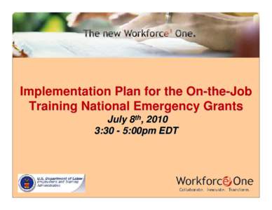 Implementation Plan for the On-the-Job Training National Emergency Grants July 8th, 2010 3:30 - 5:00pm EDT  Webinar Platform: Participant View