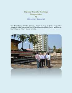 Shri Premchand, Director General, Fishery Survey of India inaugurated Slipway Transfer Carriage at Marine Engineering Division (MED) attached to Cochin Base of Fishery Survey of India. 