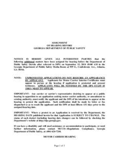 ASSIGNMENT OF HEARING BEFORE GEORGIA DEPARTMENT OF PUBLIC SAFETY NOTICE IS HEREBY GIVEN ALL INTERESTED PARTIES that the following additional matters have been assigned for hearing before the Department of