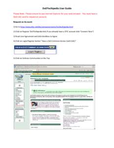 DoDTechipedia User Guide Please Note: Please ensure to use Internet Explorer for your web browser. You must have a DoD CAC card to request an account. Request an Account: 1) Go to http://www.dtic.mil/dtic/announcements/D