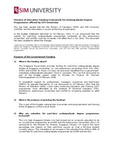 Ministry of Education Funding Framework for Undergraduate Degree Programmes offered by SIM University This has been agreed between the Ministry of Education (MOE) and SIM University