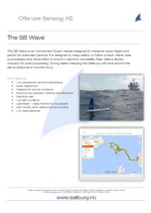 The SB Wave The SB Wave is an Unmanned Ocean Vessel designed to measure wave height and period for extended periods. It is designed to keep station or follow a track. Wave data is processed and transmitted to shore in re