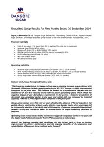 Unaudited Group Results for Nine Months Ended 30 September 2014 Lagos, 4 November 2014: Dangote Sugar Refinery PLC (Bloomberg: DANGSUGA-NL), Nigeria’s largest sugar producer, announces unaudited group results for the n