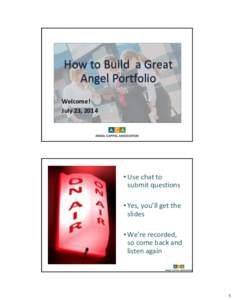 How to Build a Great Angel Portfolio Welcome! July 23, 2014  • Use chat to