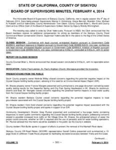 STATE OF CALIFORNIA, COUNTY OF SISKIYOU BOARD OF SUPERVISORS MINUTES, FEBRUARY 4, 2014 The Honorable Board of Supervisors of Siskiyou County, California, met in regular session this 4th day of February 2014; there being 