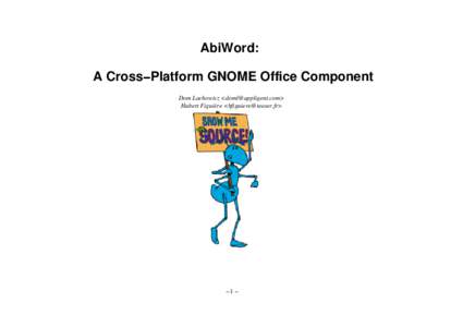 AbiWord: A Cross−Platform GNOME Office Component Dom Lachowicz <doml@appligent.com> Hubert Figuière <hfiguiere@teaser.fr>  −1 −