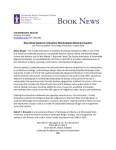 FOR IMMEDIATE RELEASE Contact: Erin Rolfs [removed[removed]New Book Explores Innovative Mississippian Botanical Garden LSU Press to publish The Crosby Arboretum in April 2014