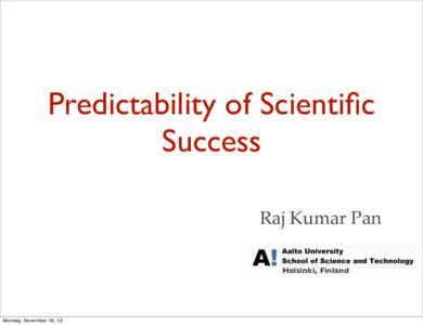 Predictability of Scientific Success Raj Kumar Pan Helsinki, Finland  Monday, November 18, 13