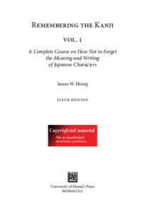 Remembering the Kanji vol. 1 A Complete Course on How Not to Forget the Meaning and Writing of Japanese Characters James W. Heisig
