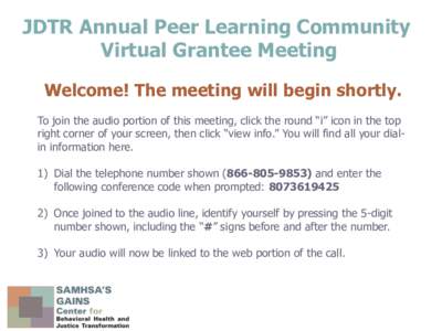 JDTR Annual Peer Learning Community Virtual Grantee Meeting Welcome! The meeting will begin shortly. To join the audio portion of this meeting, click the round “i” icon in the top right corner of your screen, then cl