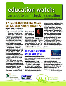 education watch: an update on inclusive education Volume 4, Issue 3 – Spring 2013 A Silver Bullet? Will the Moore vs. B.C. Case Assure Inclusion?