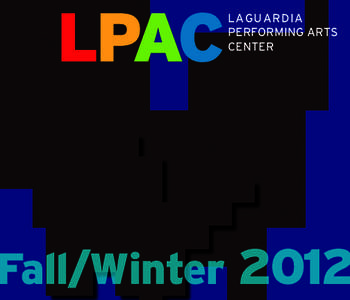 LAGUARDIA PERFORMING ARTS CENTER Fall/Winter 2012