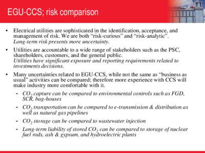 EGU-CCS; risk comparison Environmental Generation Financial • Electrical utilities are sophisticated