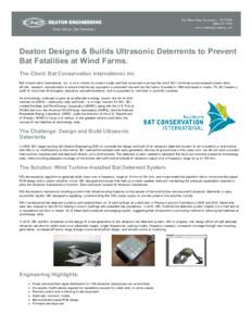 Deaton  Designs  &  Builds  Ultrasonic  Deterrents  to  Prevent Bat  Fatalities  at  Wind  Farms. The  Client:  Bat  Conservation  International,  Inc. Bat  Conserv ation  International,  Inc.  is  o