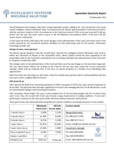 September Quarterly Report 30 September 2012 The All Ordinaries Accumulation Index had a strong September quarter, adding 8.2%. Your investment in the newly named Intelligent Investor Wholesale Value Fund (previously the