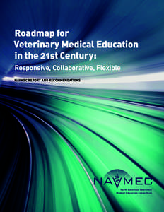Roadmap for Veterinary Medical Education in the 21st Century: Responsive, Collaborative, Flexible NAVMEC REPORT AND RECOMMENDATIONS