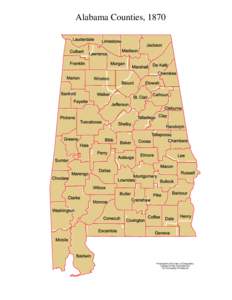 Alabama Counties, 1870  Produced by the Dept. of Geography College of Arts and Sciences The University of Alabama