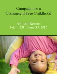 Campaign for a Commercial-Free Childhood Annual Report July 1, [removed]June 30, 2012