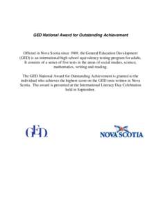 GED National Award for Outstanding Achievement  Offered in Nova Scotia since 1969, the General Education Development (GED) is an international high school equivalency testing program for adults. It consists of a series o