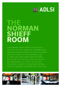 THE NORMAN SHIEFF ROOM THE NORMAN SHIEFF ROOM IS LOCATED ON THE 6TH FLOOR OF CHANCERY CHAMBERS AND