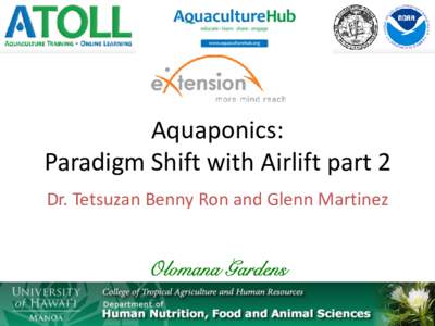 Aquaponics: Paradigm Shift with Airlift part 2 Dr. Tetsuzan Benny Ron and Glenn Martinez Aquaponics: Paradigm Shift with Airlift Webinar Series