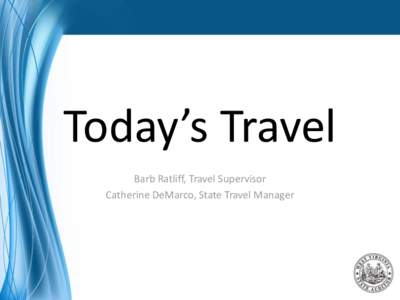 Today’s Travel Barb Ratliff, Travel Supervisor Catherine DeMarco, State Travel Manager Mission To process vendor payments in a timely