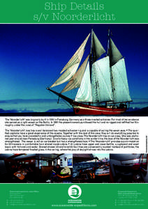 Ship Details s/v Noorderlicht The ‘Noorderlicht’ now has a well-balanced two-masted schooner rig and is capable of sailing the seven seas • The qualified captains have a great experience of the oceans. Together wit
