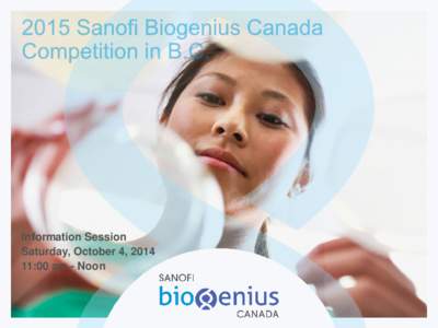 Information Session Saturday, October 4, [removed]:00 am - Noon What is Sanofi Biogenius Canada (SBC) ?  SBC is a national biotechnology research competition that