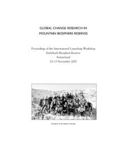 Global change research in mountain biosphere reserves; proceedings of the International Launching Workshop, Entlebuch Biosphere Reserve, Switzerland, 10-13 November 2003; 2004