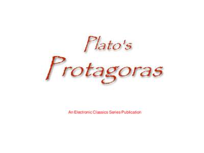 An Electronic Classics Series Publication  Plato’s “Protagoras,”translated by Benjamin Jowett is a publication of The Electronic Classics Series. This Portable Document file is furnished free and without any charg