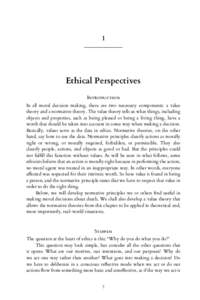 1  Ethical Perspectives Introduction In all moral decision making, there are two necessary components: a value theory and a normative theory. The value theory tells us what things, including